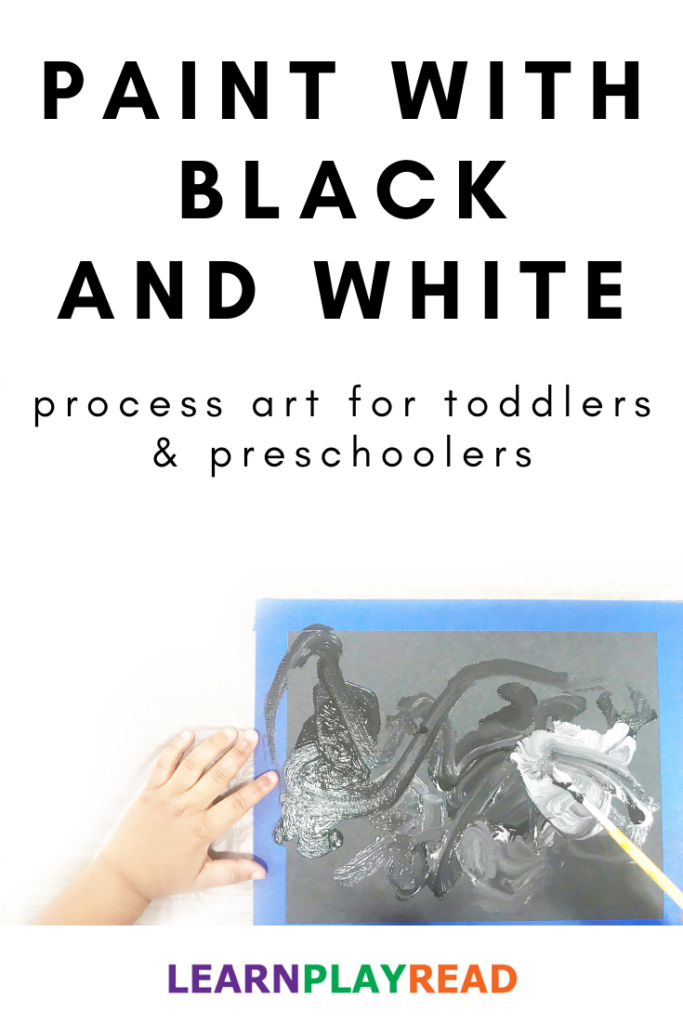 Paint with Black and White - Process Art for Toddlers and Preschoolers