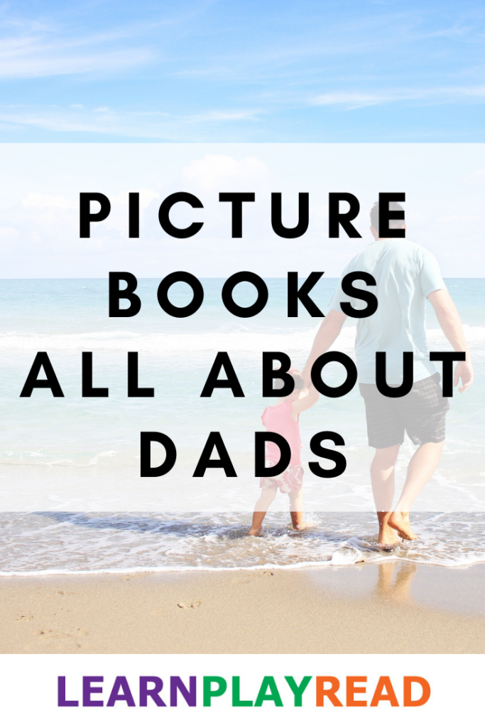 Dads in the Spotlight: Picture Books All About Dads